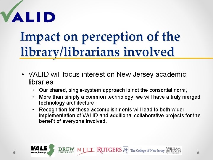 Impact on perception of the library/librarians involved • VALID will focus interest on New Impact on perception of the library/librarians involved • VALID will focus interest on New