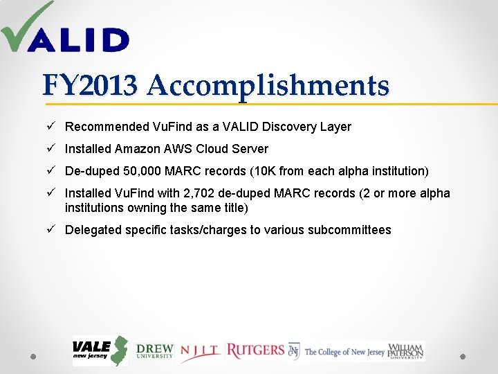 FY 2013 Accomplishments ü Recommended Vu. Find as a VALID Discovery Layer ü Installed FY 2013 Accomplishments ü Recommended Vu. Find as a VALID Discovery Layer ü Installed