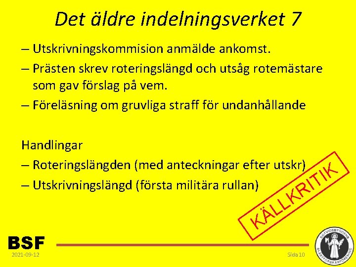 Det äldre indelningsverket 7 – Utskrivningskommision anmälde ankomst. – Prästen skrev roteringslängd och utsåg