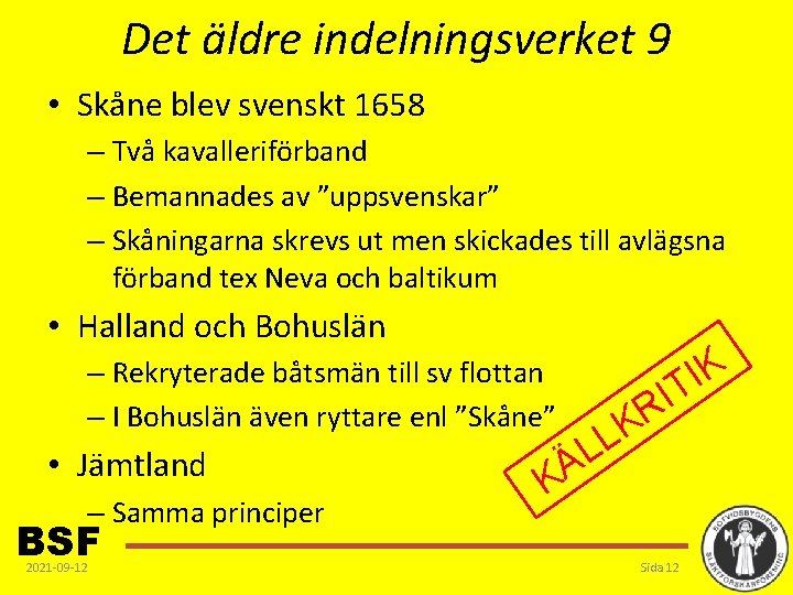 Det äldre indelningsverket 9 • Skåne blev svenskt 1658 – Två kavalleriförband – Bemannades