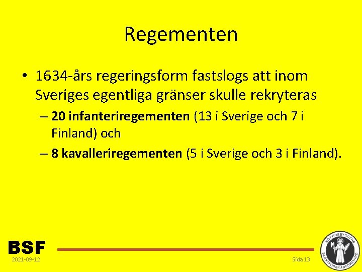 Regementen • 1634 -års regeringsform fastslogs att inom Sveriges egentliga gränser skulle rekryteras –