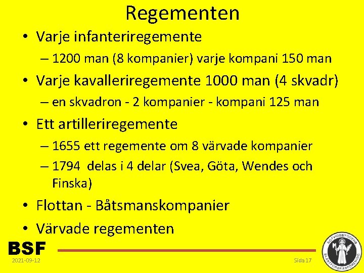 Regementen • Varje infanteriregemente – 1200 man (8 kompanier) varje kompani 150 man •
