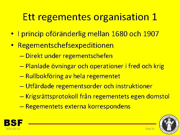 Ett regementes organisation 1 • I princip oföränderlig mellan 1680 och 1907 • Regementschefsexpeditionen