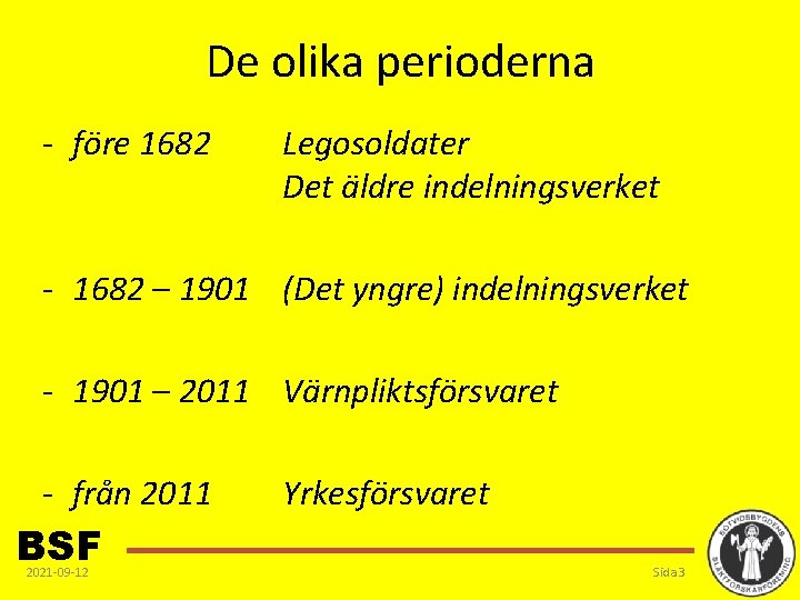 De olika perioderna - före 1682 Legosoldater Det äldre indelningsverket - 1682 – 1901