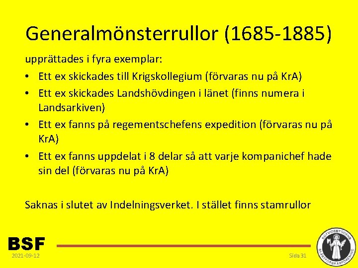 Generalmönsterrullor (1685 -1885) upprättades i fyra exemplar: • Ett ex skickades till Krigskollegium (förvaras