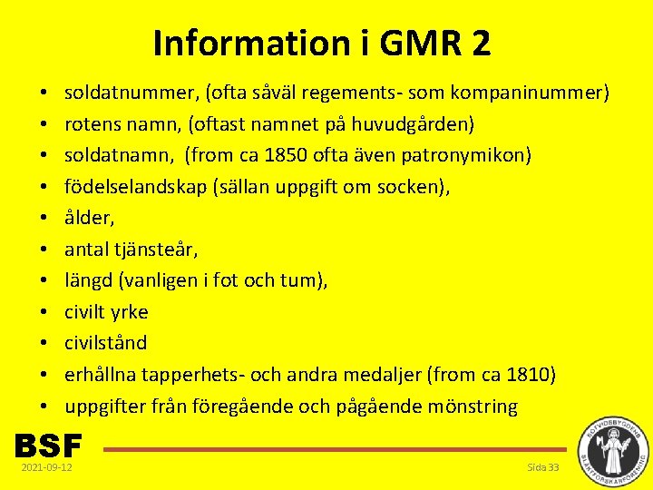 Information i GMR 2 • • • soldatnummer, (ofta såväl regements- som kompaninummer) rotens