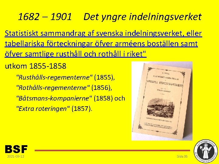 1682 – 1901 Det yngre indelningsverket Statistiskt sammandrag af svenska indelningsverket, eller tabellariska förteckningar