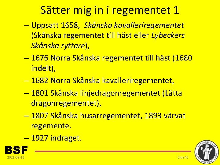Sätter mig in i regementet 1 – Uppsatt 1658, Skånska kavalleriregementet (Skånska regementet till