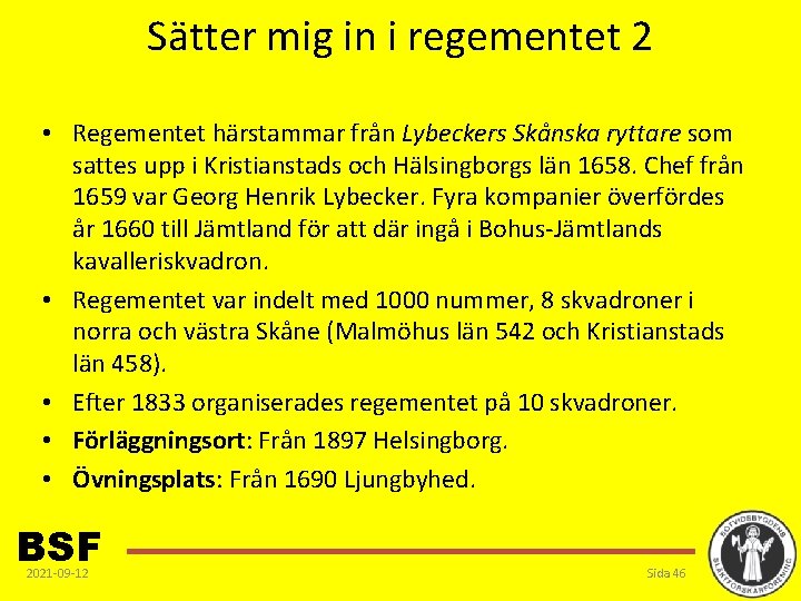 Sätter mig in i regementet 2 • Regementet härstammar från Lybeckers Skånska ryttare som