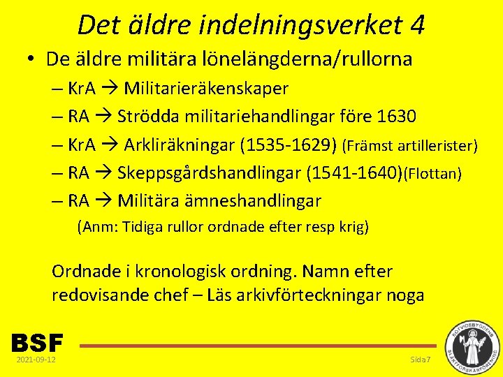 Det äldre indelningsverket 4 • De äldre militära lönelängderna/rullorna – Kr. A Militarieräkenskaper –