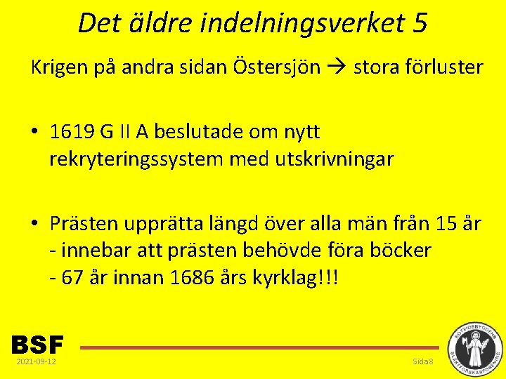 Det äldre indelningsverket 5 Krigen på andra sidan Östersjön stora förluster • 1619 G