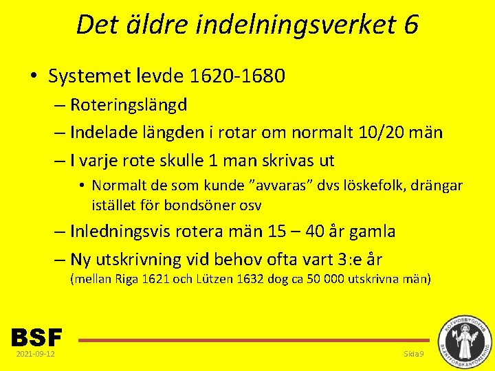 Det äldre indelningsverket 6 • Systemet levde 1620 -1680 – Roteringslängd – Indelade längden