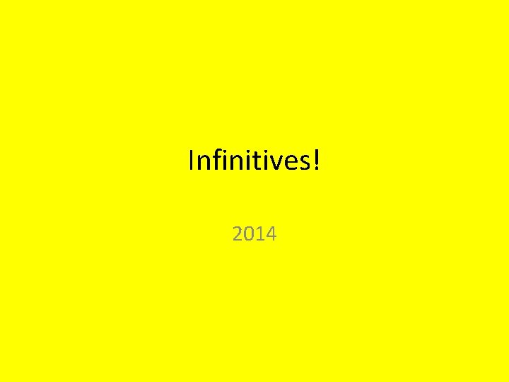 Infinitives! 2014 