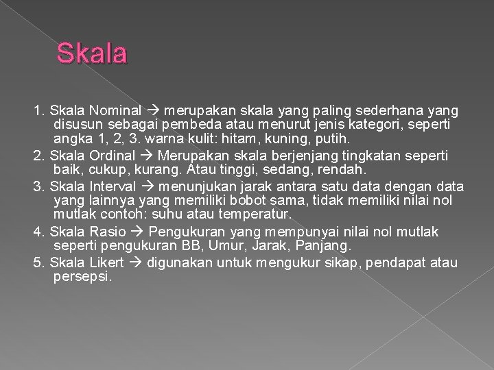 Skala 1. Skala Nominal merupakan skala yang paling sederhana yang disusun sebagai pembeda atau Skala 1. Skala Nominal merupakan skala yang paling sederhana yang disusun sebagai pembeda atau