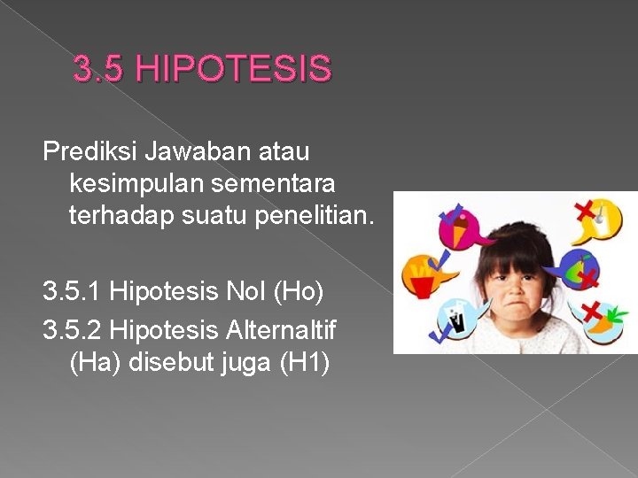 3. 5 HIPOTESIS Prediksi Jawaban atau kesimpulan sementara terhadap suatu penelitian. 3. 5. 1