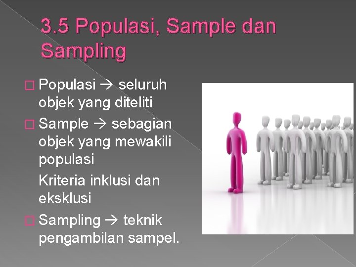 3. 5 Populasi, Sample dan Sampling � Populasi seluruh objek yang diteliti � Sample