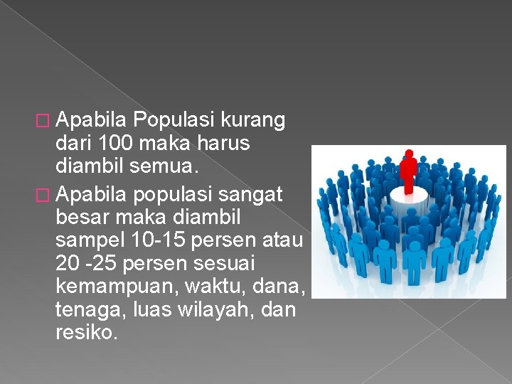 � Apabila Populasi kurang dari 100 maka harus diambil semua. � Apabila populasi sangat