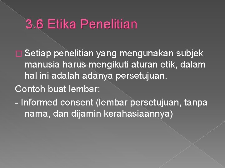 3. 6 Etika Penelitian � Setiap penelitian yang mengunakan subjek manusia harus mengikuti aturan 3. 6 Etika Penelitian � Setiap penelitian yang mengunakan subjek manusia harus mengikuti aturan