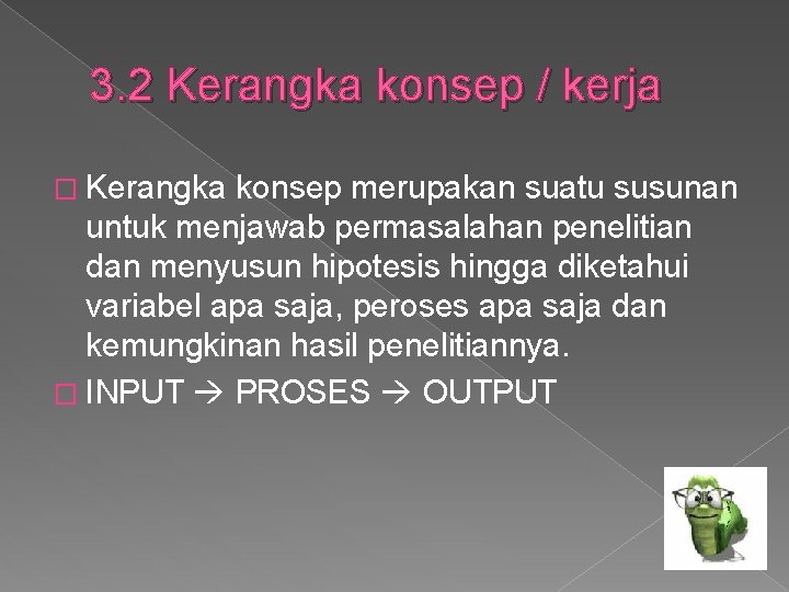 3. 2 Kerangka konsep / kerja � Kerangka konsep merupakan suatu susunan untuk menjawab