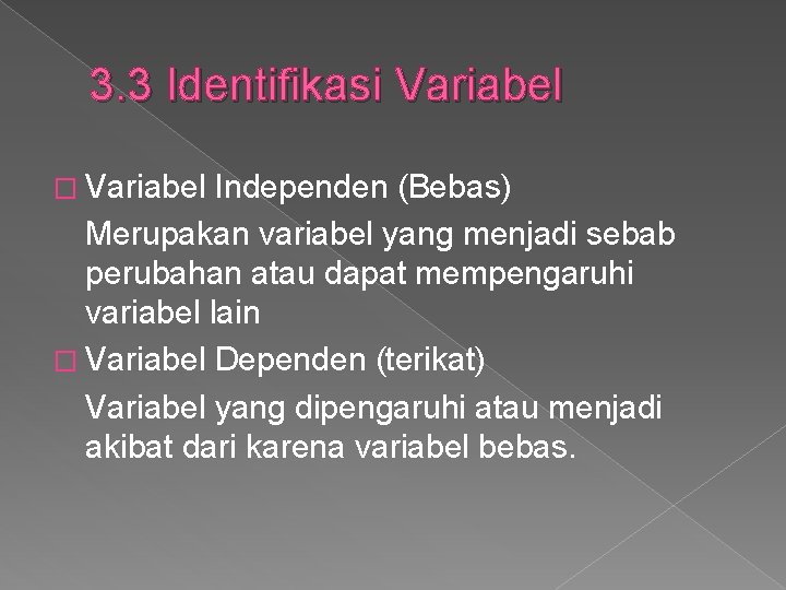 3. 3 Identifikasi Variabel � Variabel Independen (Bebas) Merupakan variabel yang menjadi sebab perubahan