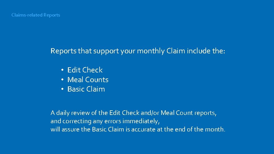 Claims-related Reports that support your monthly Claim include the: • Edit Check • Meal