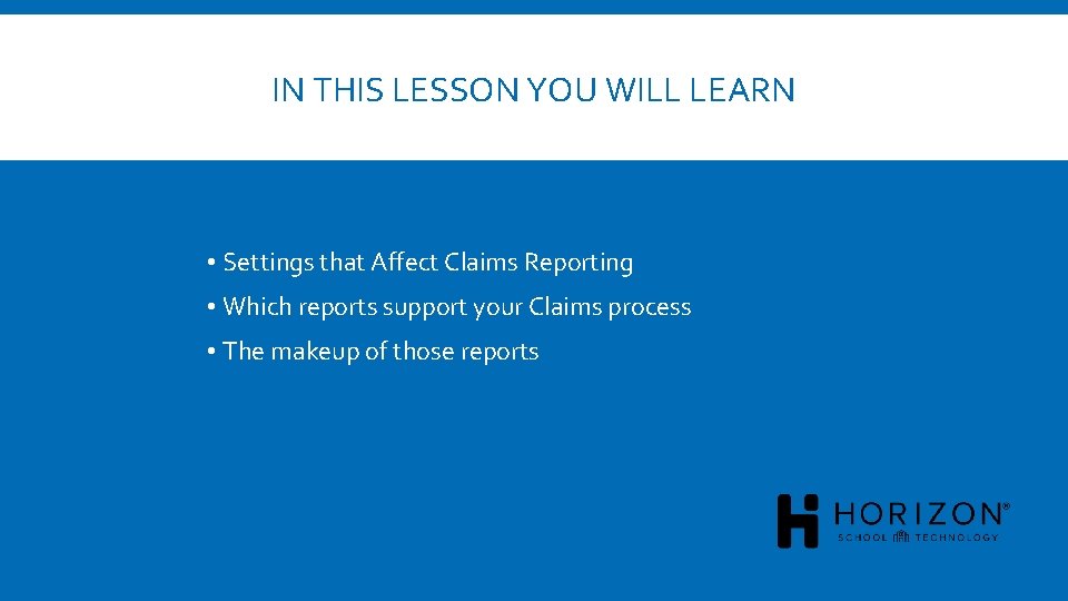 IN THIS LESSON YOU WILL LEARN • Settings that Affect Claims Reporting • Which