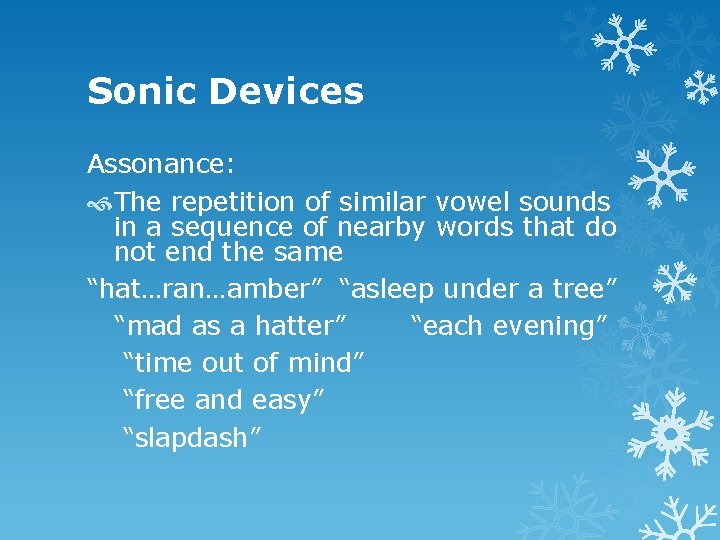 Sonic Devices Assonance: The repetition of similar vowel sounds in a sequence of nearby