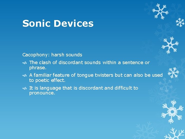 Sonic Devices Cacophony: harsh sounds The clash of discordant sounds within a sentence or