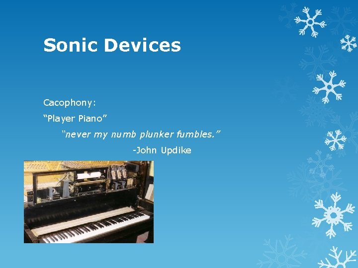 Sonic Devices Cacophony: “Player Piano” “never my numb plunker fumbles. ” -John Updike 
