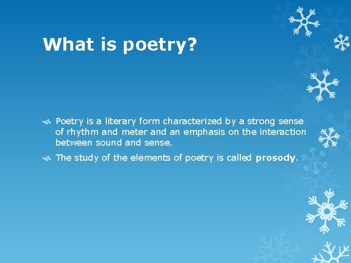 What is poetry? Poetry is a literary form characterized by a strong sense of