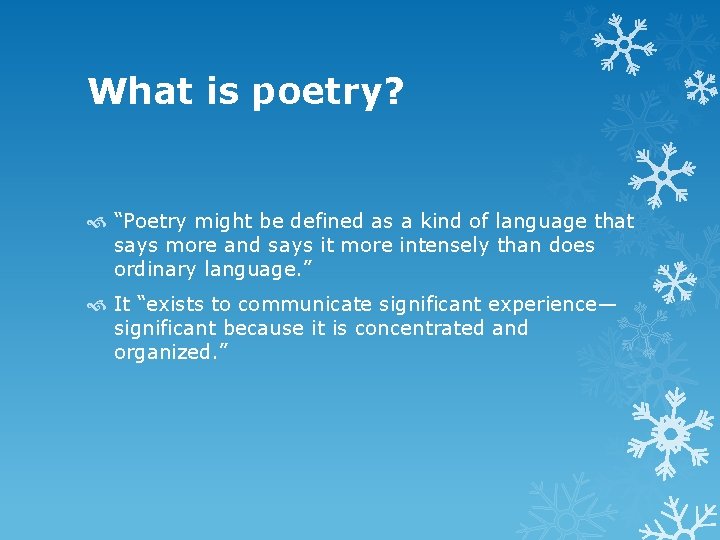 What is poetry? “Poetry might be defined as a kind of language that says