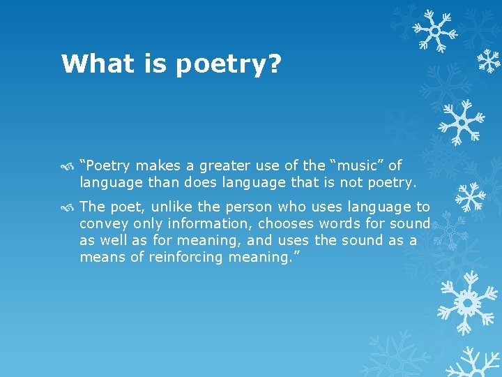 What is poetry? “Poetry makes a greater use of the “music” of language than