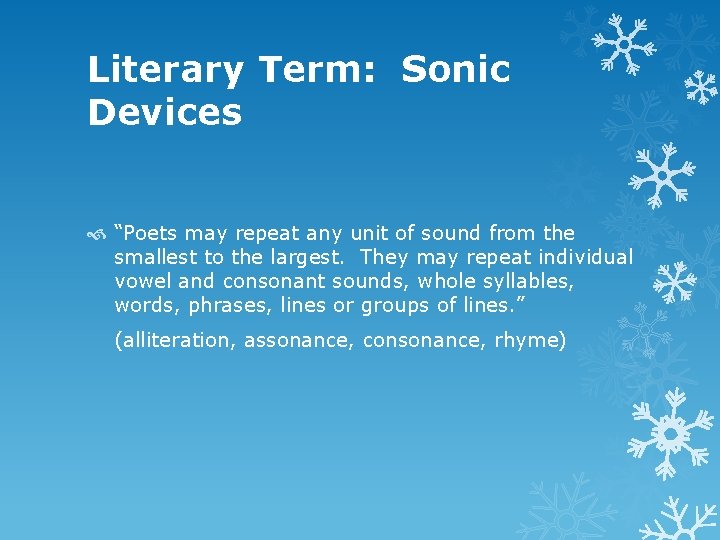 Literary Term: Sonic Devices “Poets may repeat any unit of sound from the smallest