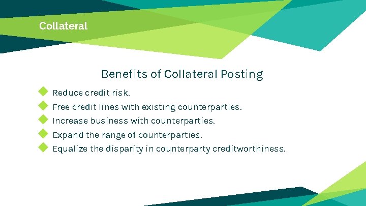 Collateral Benefits of Collateral Posting ◆ Reduce credit risk. ◆ Free credit lines with