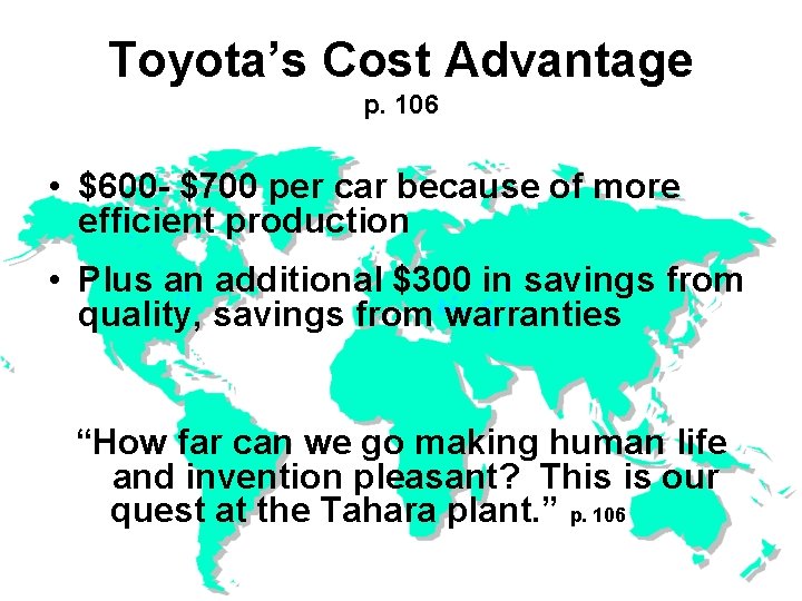 Toyota’s Cost Advantage p. 106 • $600 - $700 per car because of more