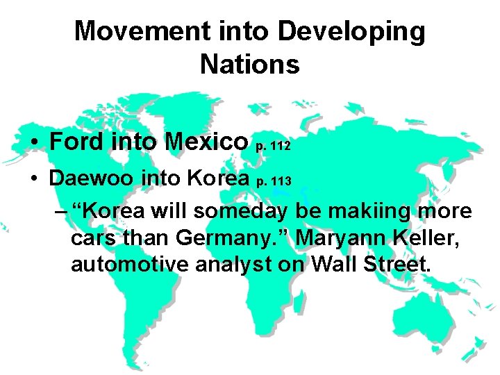 Movement into Developing Nations • Ford into Mexico p. 112 • Daewoo into Korea