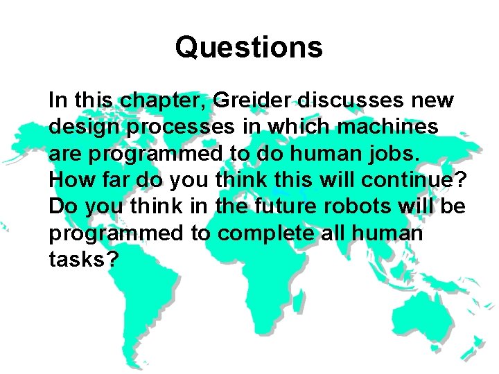 Questions In this chapter, Greider discusses new design processes in which machines are programmed