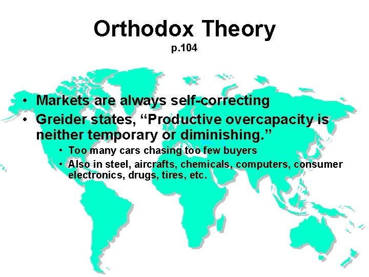 Orthodox Theory p. 104 • Markets are always self-correcting • Greider states, “Productive overcapacity