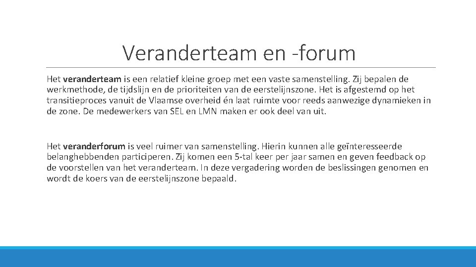 Veranderteam en -forum Het veranderteam is een relatief kleine groep met een vaste samenstelling.