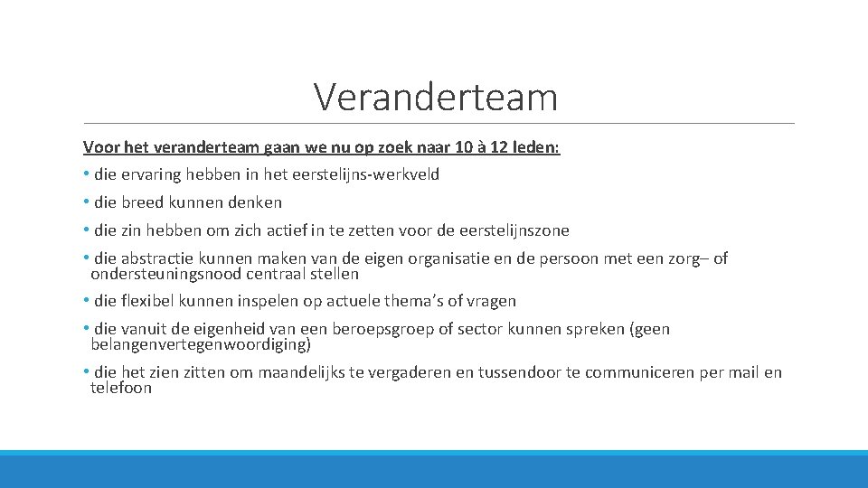 Veranderteam Voor het veranderteam gaan we nu op zoek naar 10 à 12 leden: