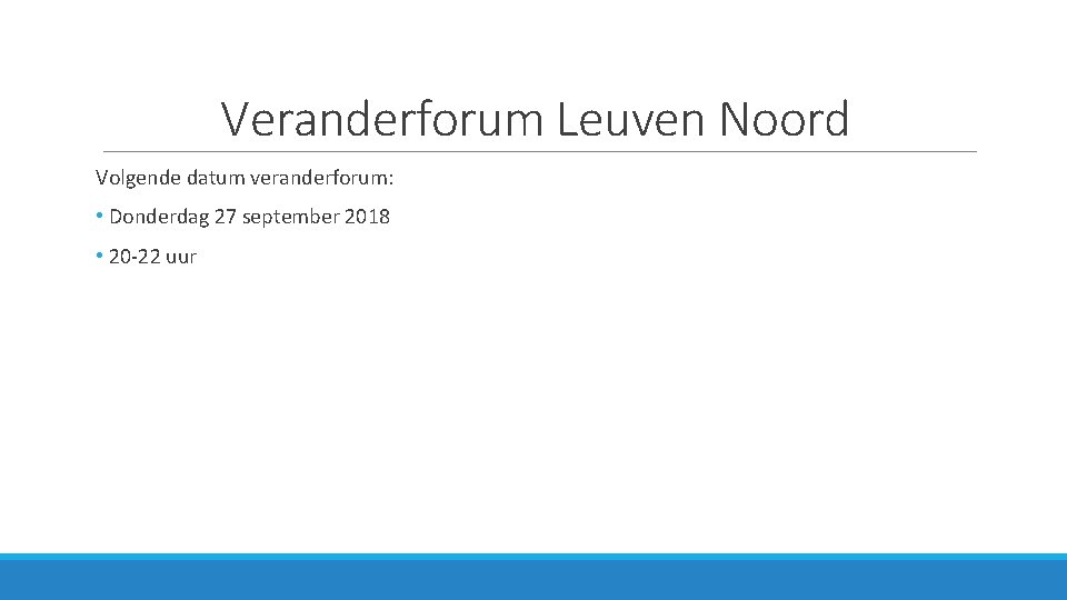 Veranderforum Leuven Noord Volgende datum veranderforum: • Donderdag 27 september 2018 • 20 -22