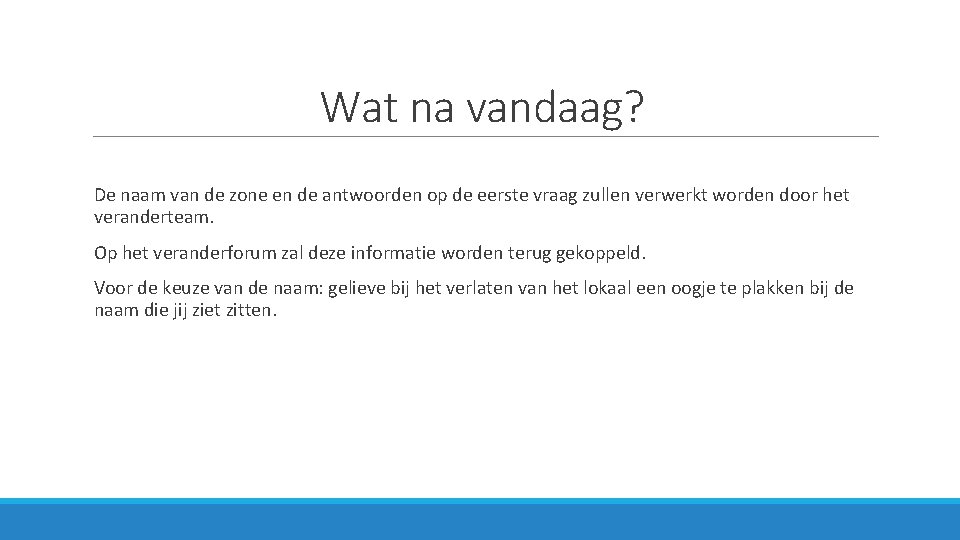 Wat na vandaag? De naam van de zone en de antwoorden op de eerste