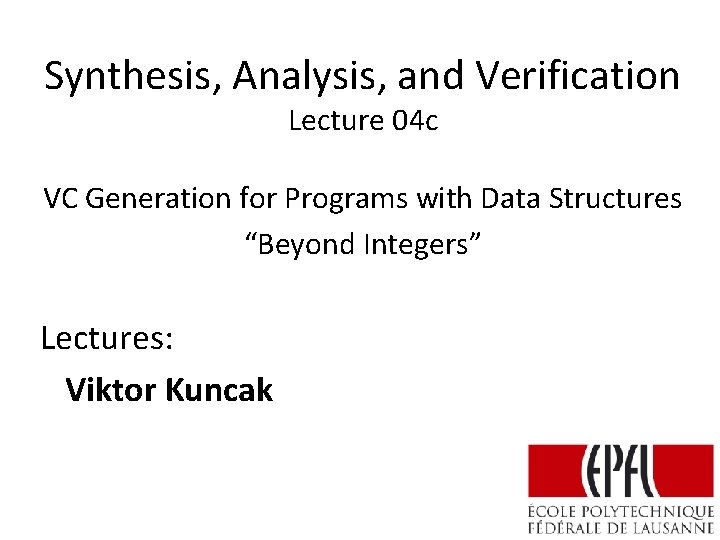 Synthesis, Analysis, and Verification Lecture 04 c VC Generation for Programs with Data Structures