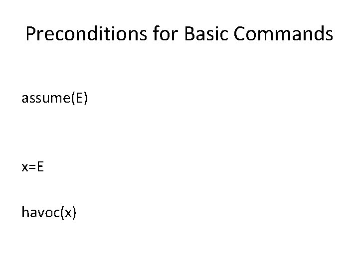 Preconditions for Basic Commands assume(E) x=E havoc(x) 