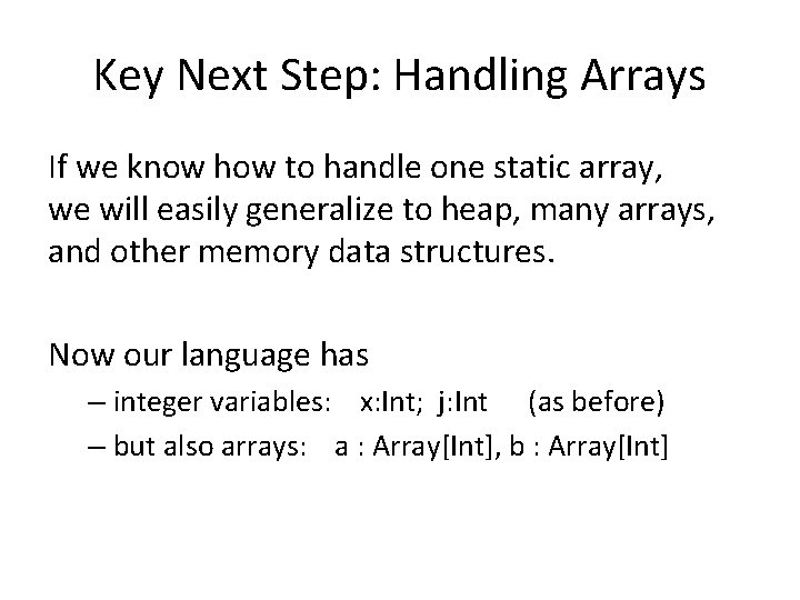 Key Next Step: Handling Arrays If we know how to handle one static array,