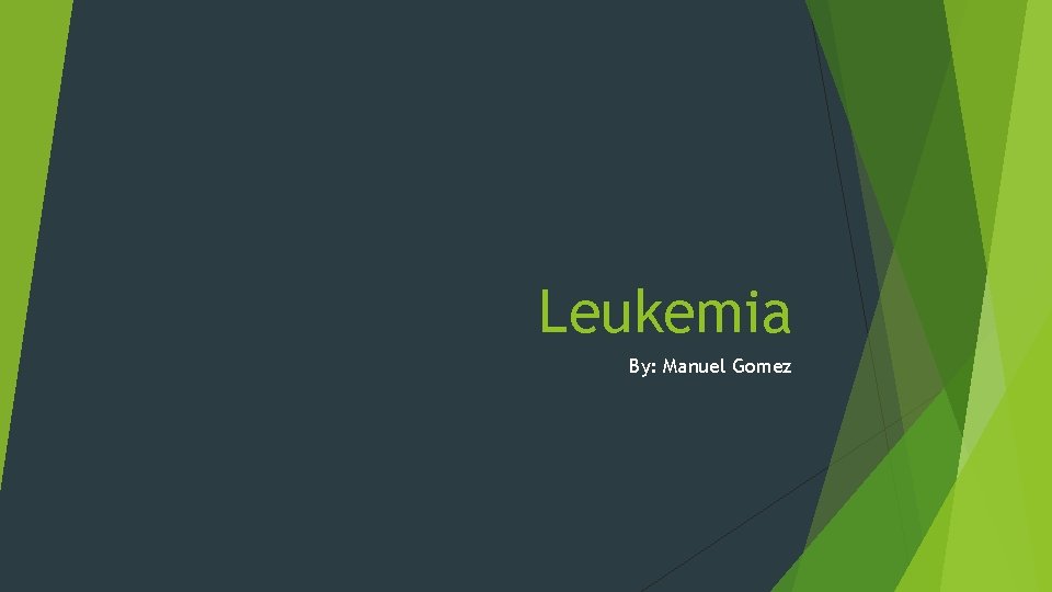 Leukemia By: Manuel Gomez 