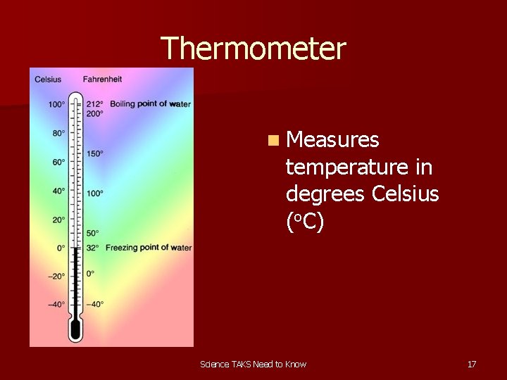 Thermometer n Measures temperature in degrees Celsius ( o. C) Science TAKS Need to