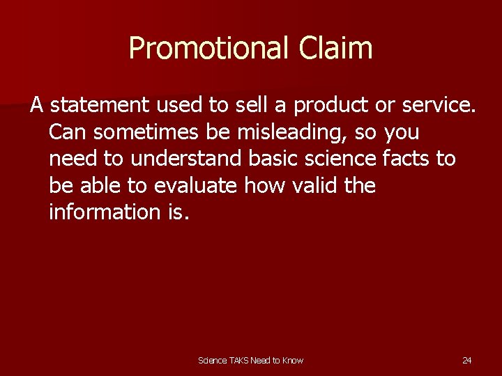 Promotional Claim A statement used to sell a product or service. Can sometimes be