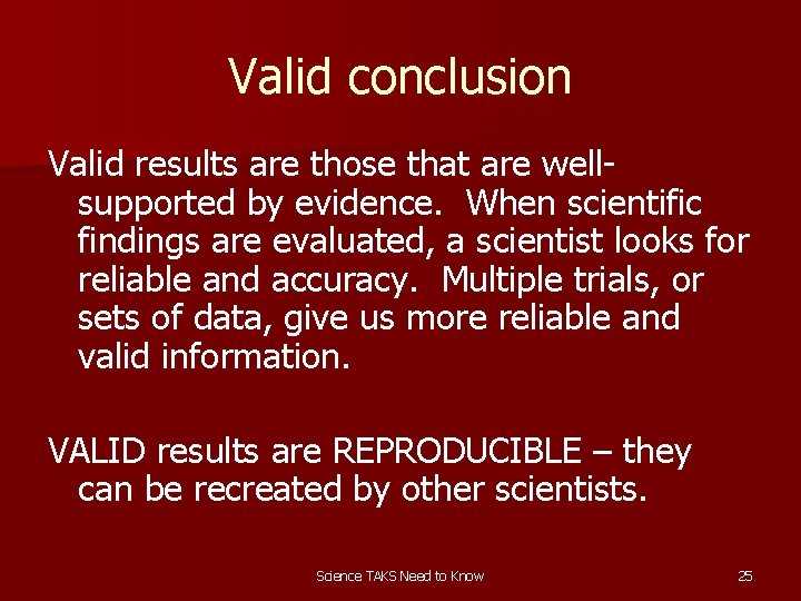 Valid conclusion Valid results are those that are wellsupported by evidence. When scientific findings