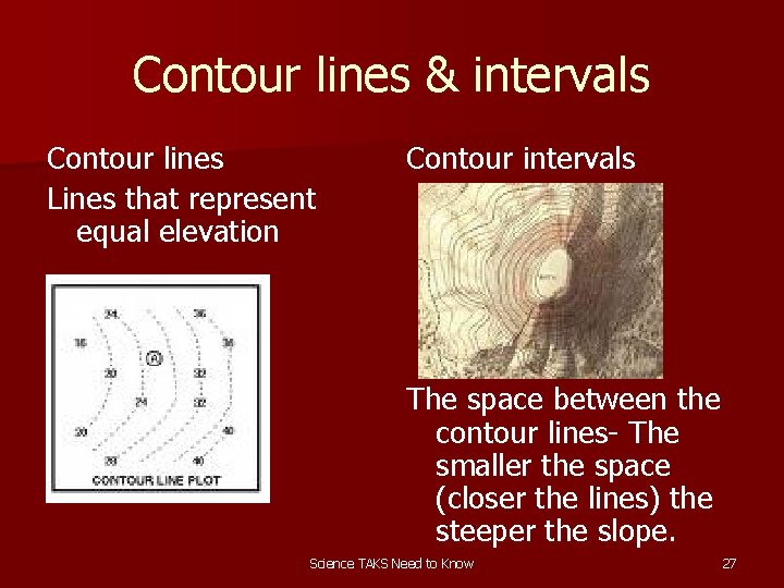 Contour lines & intervals Contour lines Lines that represent equal elevation Contour intervals The